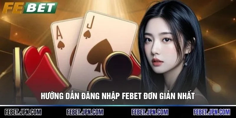 Đăng Nhập Febet - Hướng Dẫn 3 Bước Truy Cập Tài Khoản 2 Hướng dẫn đăng nhập Febet đơn giản nhất
