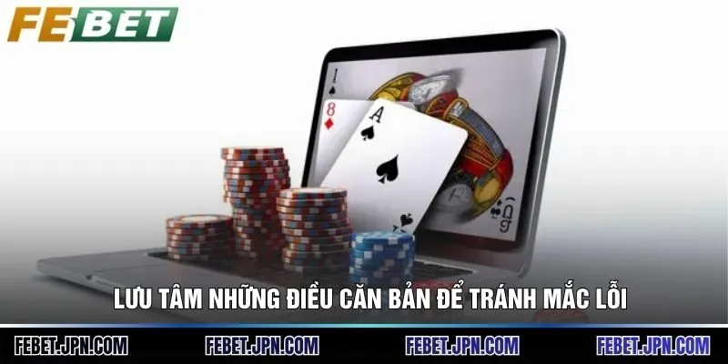 Lưu tâm những điều căn bản để tránh mắc lỗi