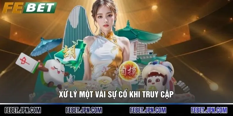 Đăng Nhập Febet - Hướng Dẫn 3 Bước Truy Cập Tài Khoản 3 Xử lý một vài sự cố khi truy cập